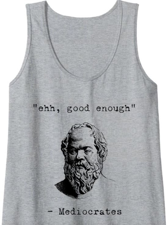 Tops - Ehh, Good Enough Mediocrates Greek Funny Philosophy Socrates Tank Top XL